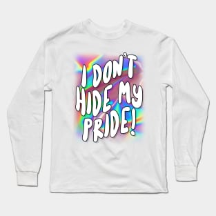I Don't Hide My Pride - For Women and Men Long Sleeve T-Shirt